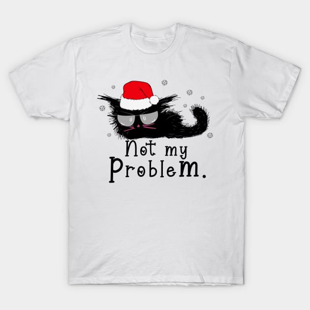 Not my problem christmas black cat T-Shirt by MZeeDesigns